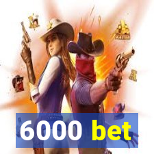 6000 bet